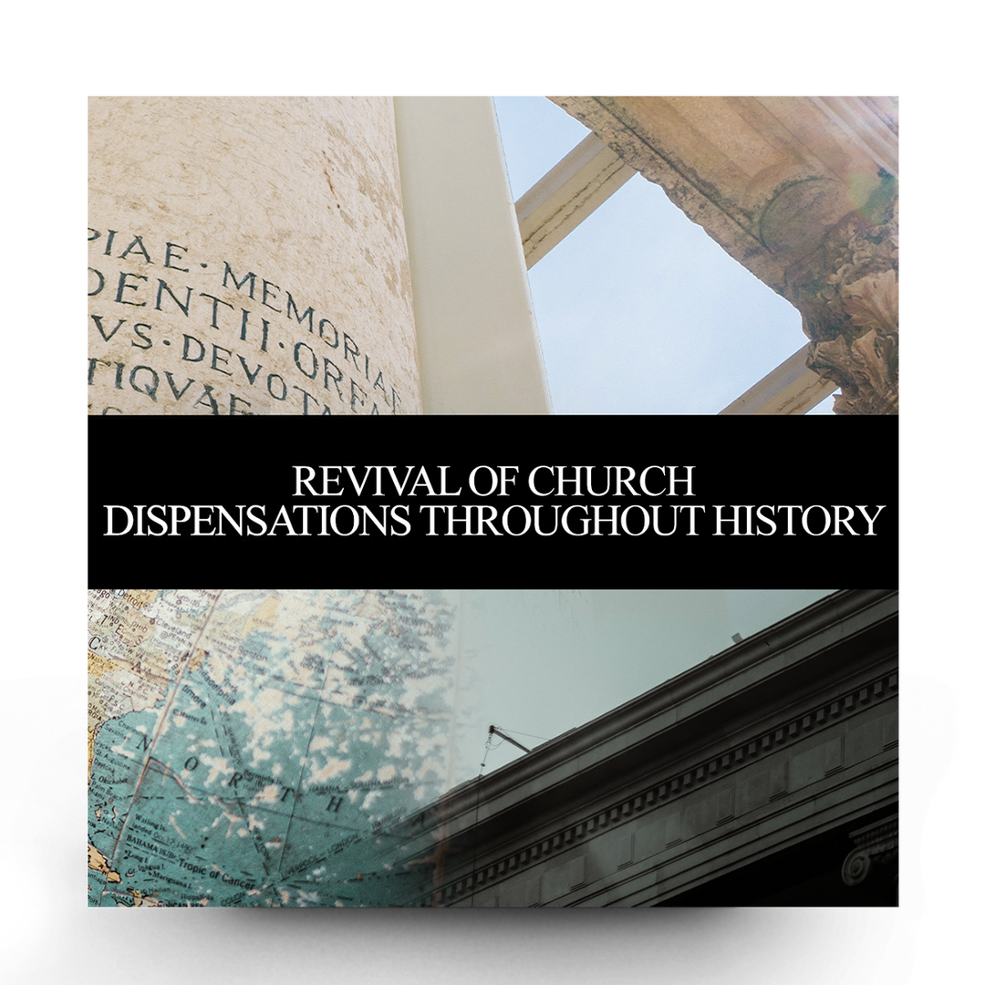 Module 5 – Revival Of Church Dispensations Throughout History